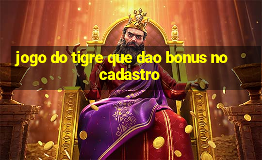 jogo do tigre que dao bonus no cadastro