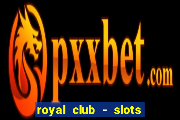 royal club - slots & cassino