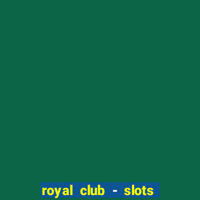 royal club - slots & cassino