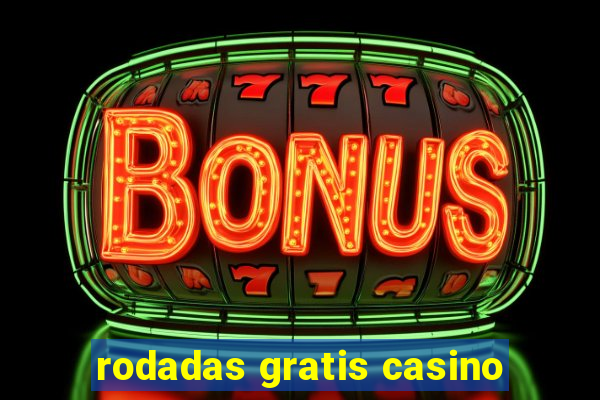 rodadas gratis casino