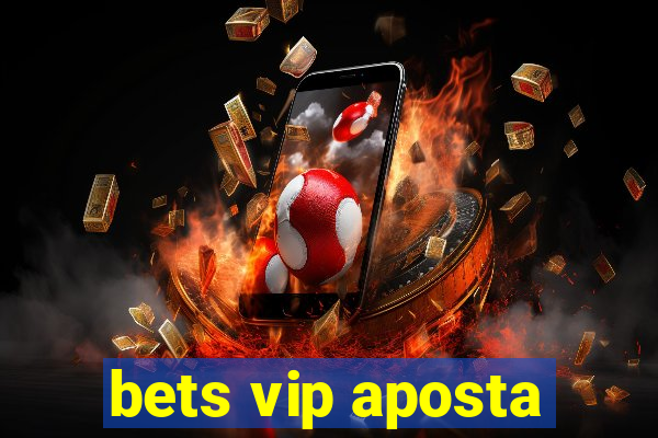 bets vip aposta