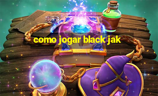 como jogar black jak