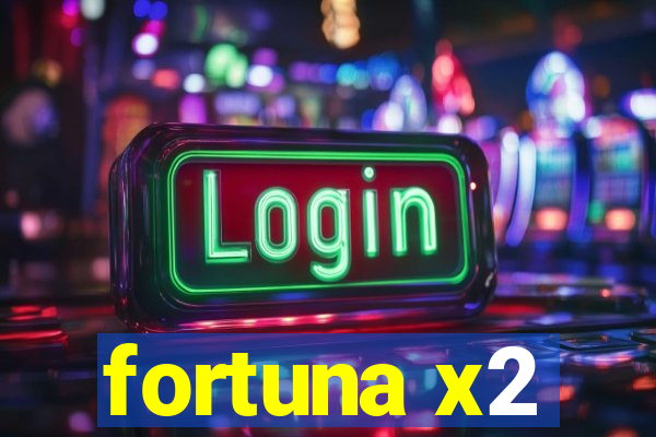 fortuna x2