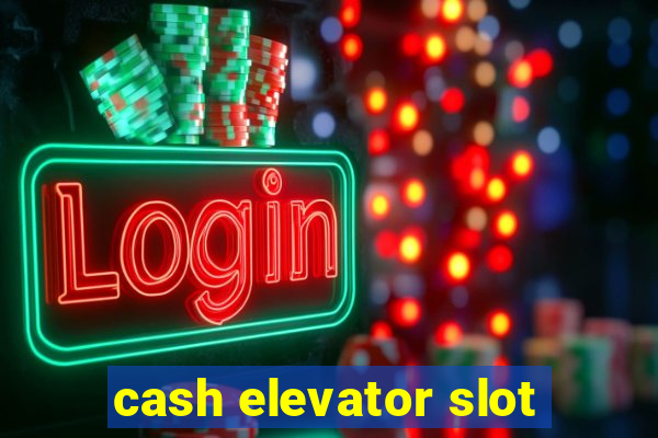 cash elevator slot