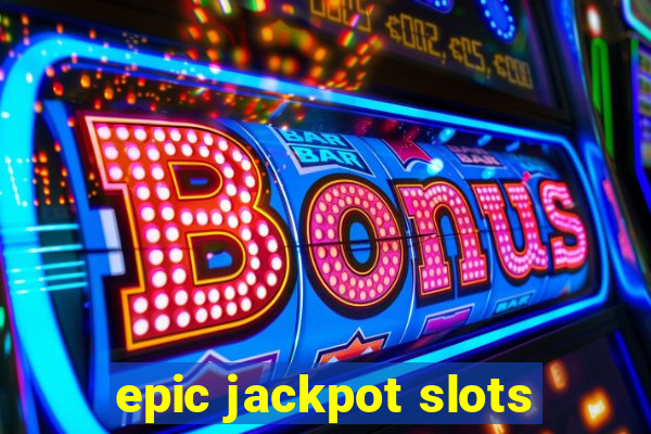 epic jackpot slots