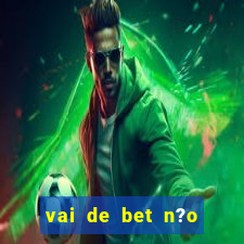 vai de bet n?o consigo sacar