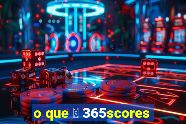 o que 茅 365scores