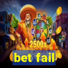 bet fail