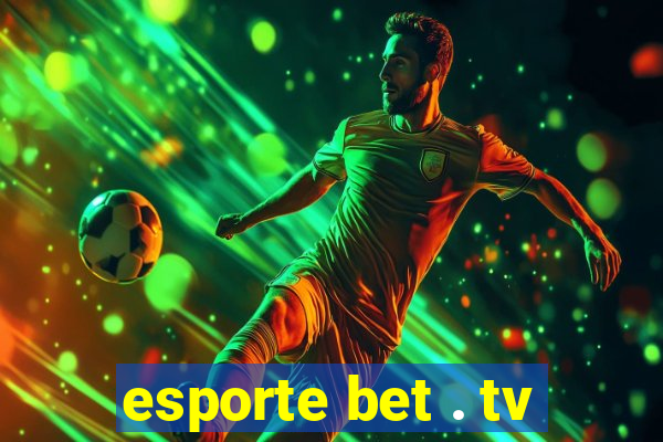 esporte bet . tv