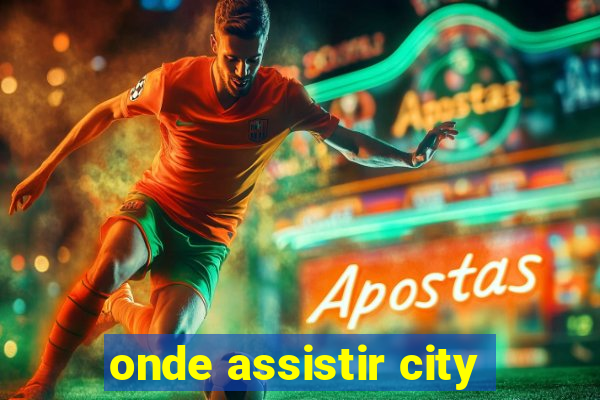 onde assistir city