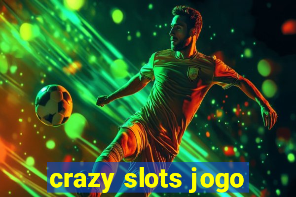 crazy slots jogo