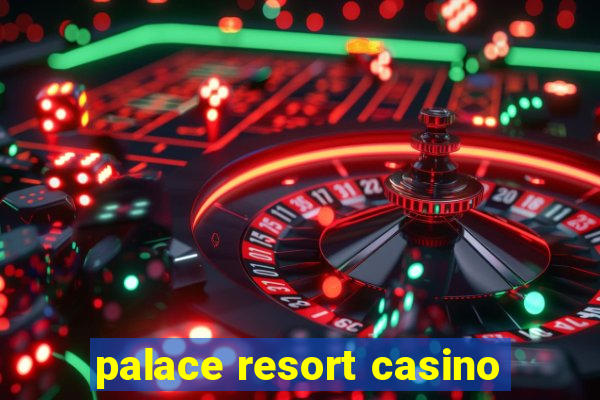 palace resort casino