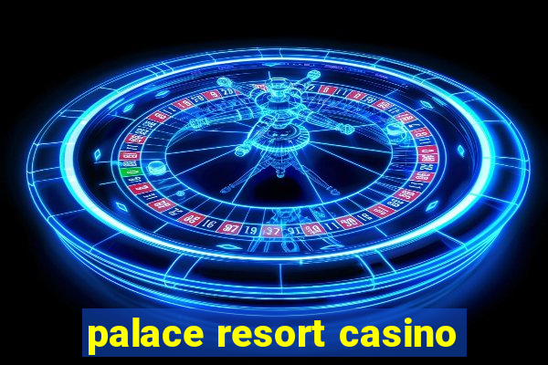 palace resort casino