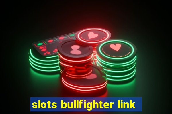 slots bullfighter link