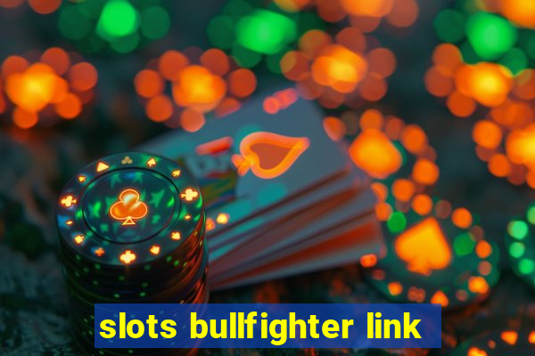 slots bullfighter link