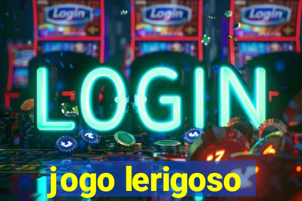 jogo lerigoso