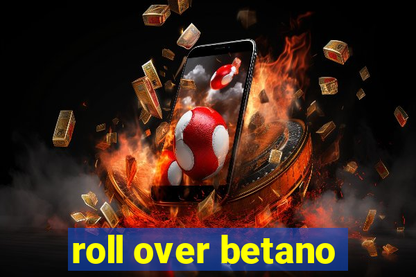 roll over betano