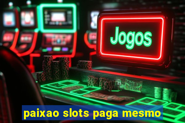 paixao slots paga mesmo