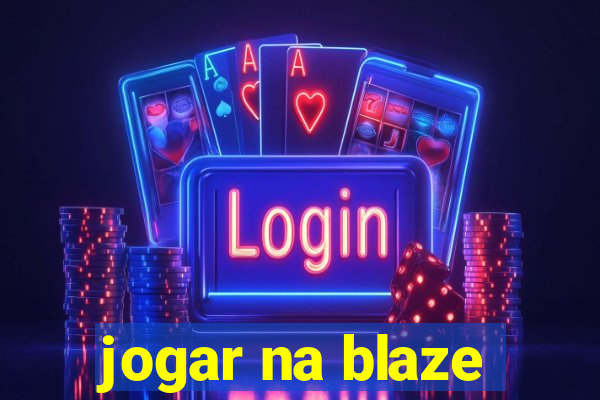 jogar na blaze