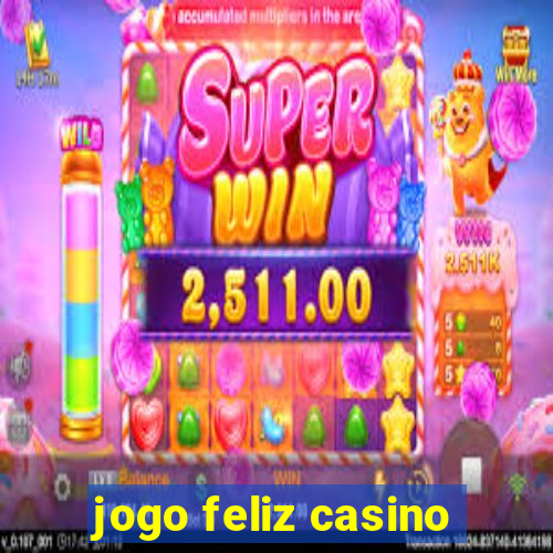 jogo feliz casino