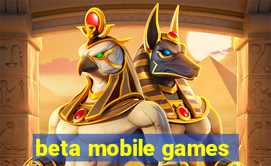 beta mobile games