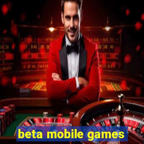 beta mobile games