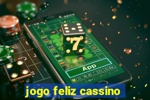 jogo feliz cassino