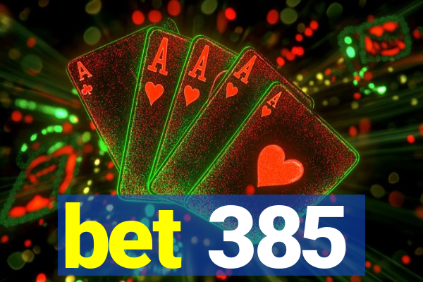 bet 385