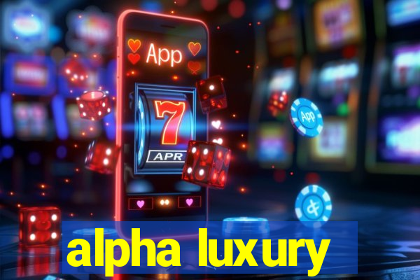 alpha luxury