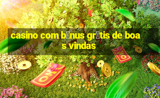 casino com b么nus gr谩tis de boas vindas