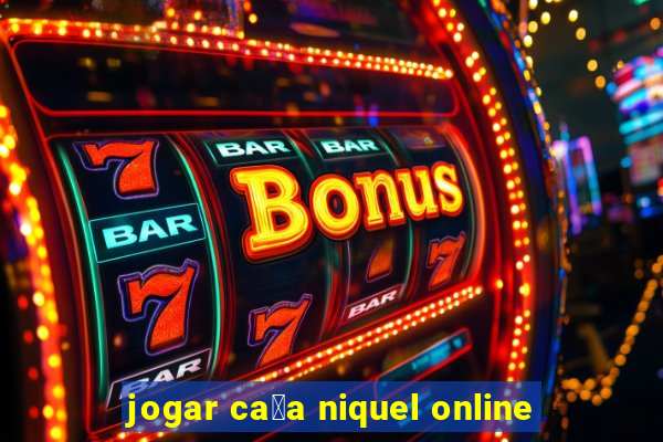 jogar ca莽a niquel online