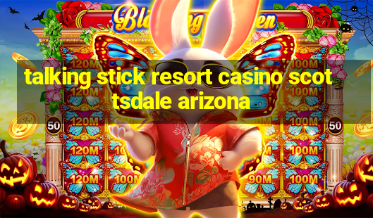 talking stick resort casino scottsdale arizona