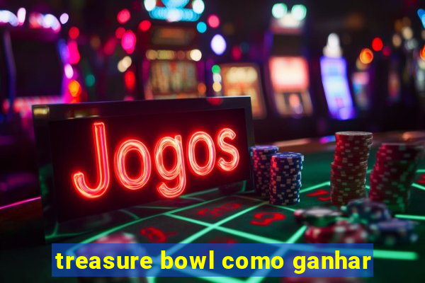 treasure bowl como ganhar