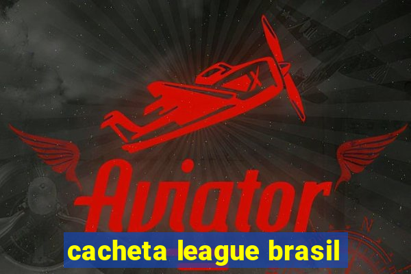 cacheta league brasil