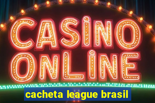 cacheta league brasil