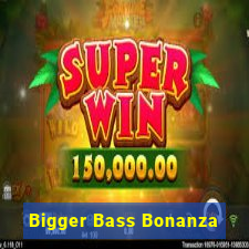 Bigger Bass Bonanza