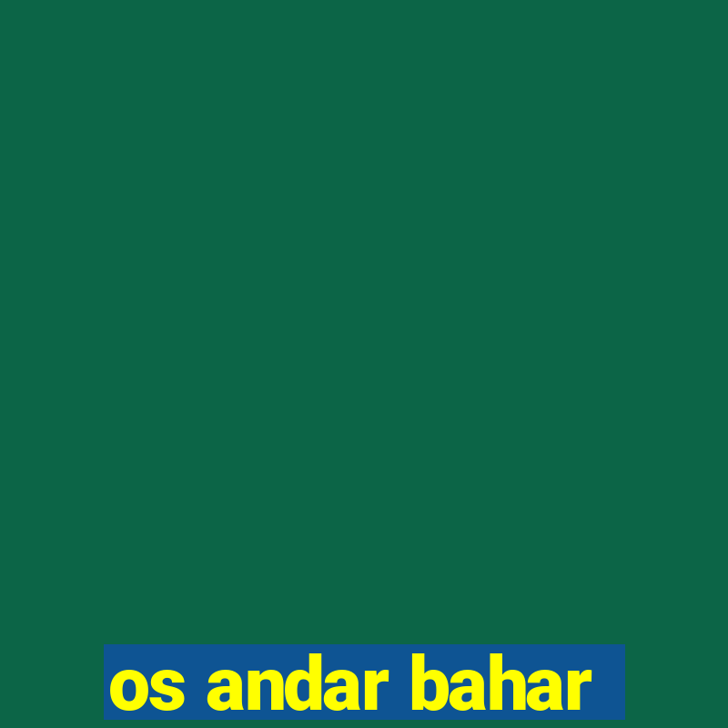 os andar bahar