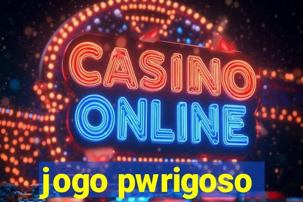 jogo pwrigoso