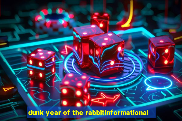 dunk year of the rabbitInformational