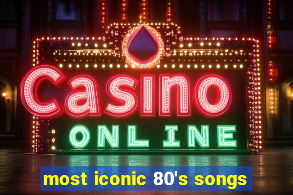 most iconic 80's songs