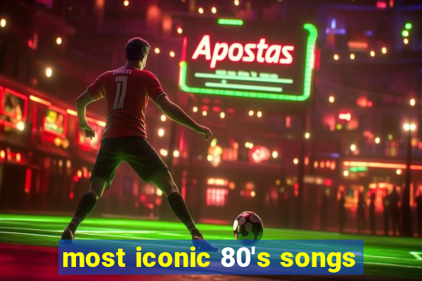 most iconic 80's songs