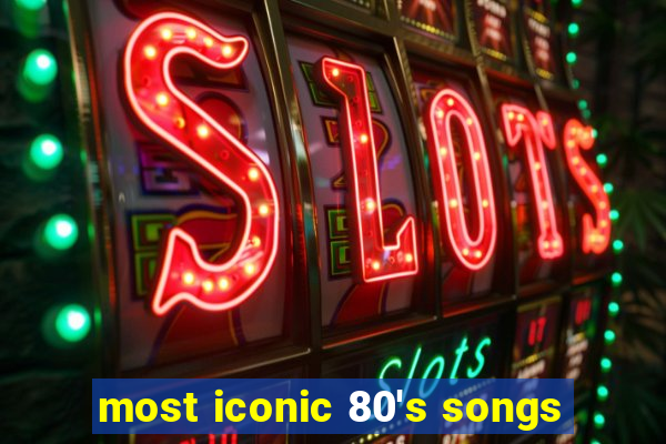 most iconic 80's songs