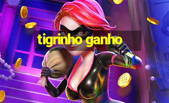 tigrinho ganho