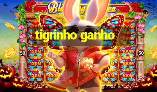 tigrinho ganho