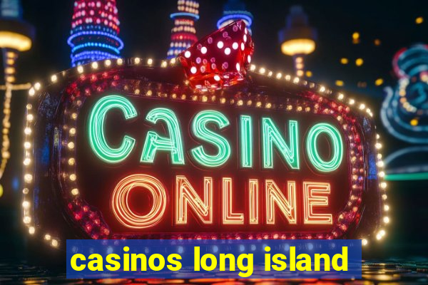 casinos long island