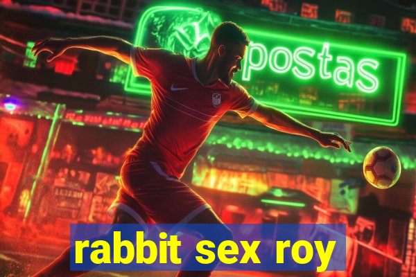 rabbit sex roy