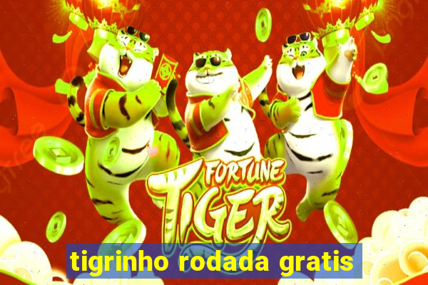 tigrinho rodada gratis