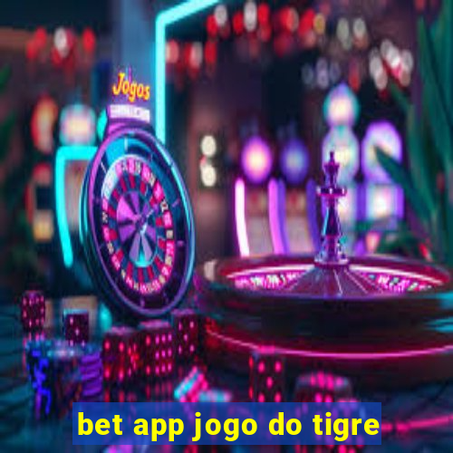 bet app jogo do tigre