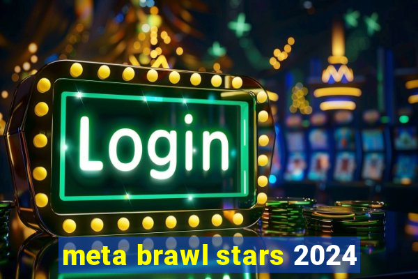 meta brawl stars 2024