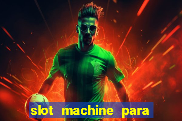 slot machine para ser rico